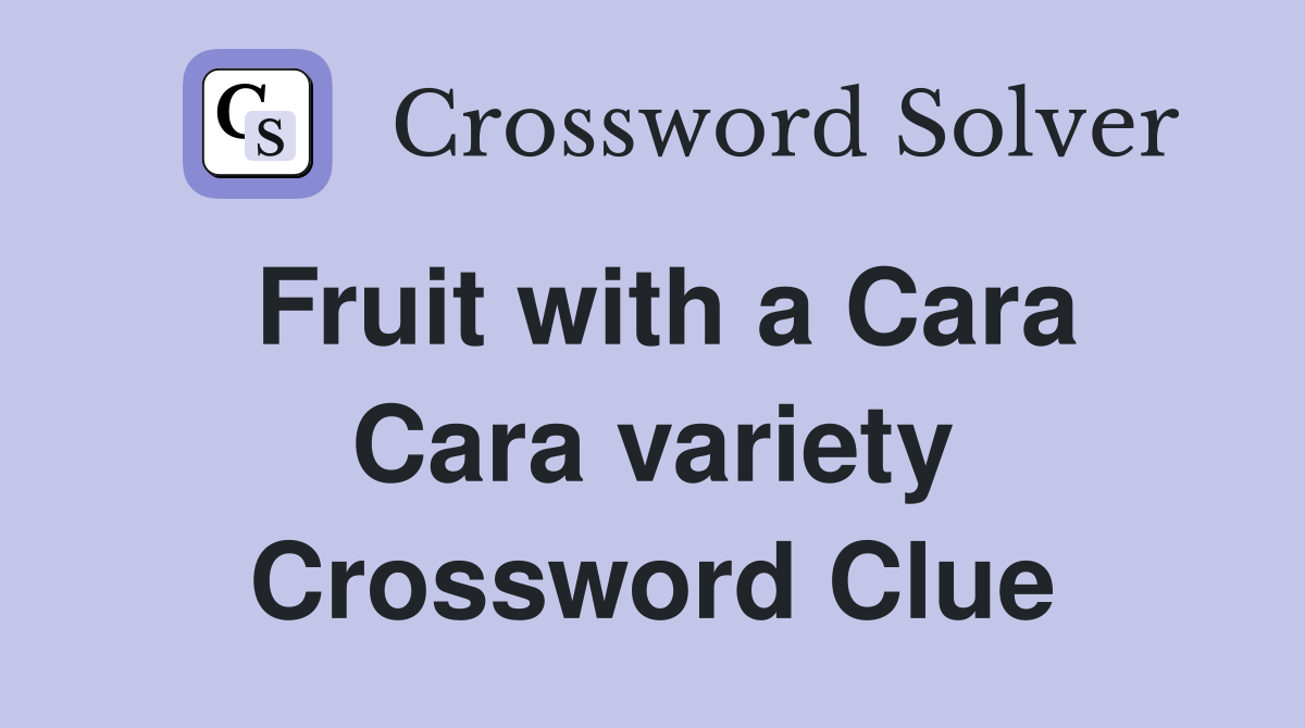 Fruit with a Cara Cara variety Crossword Clue