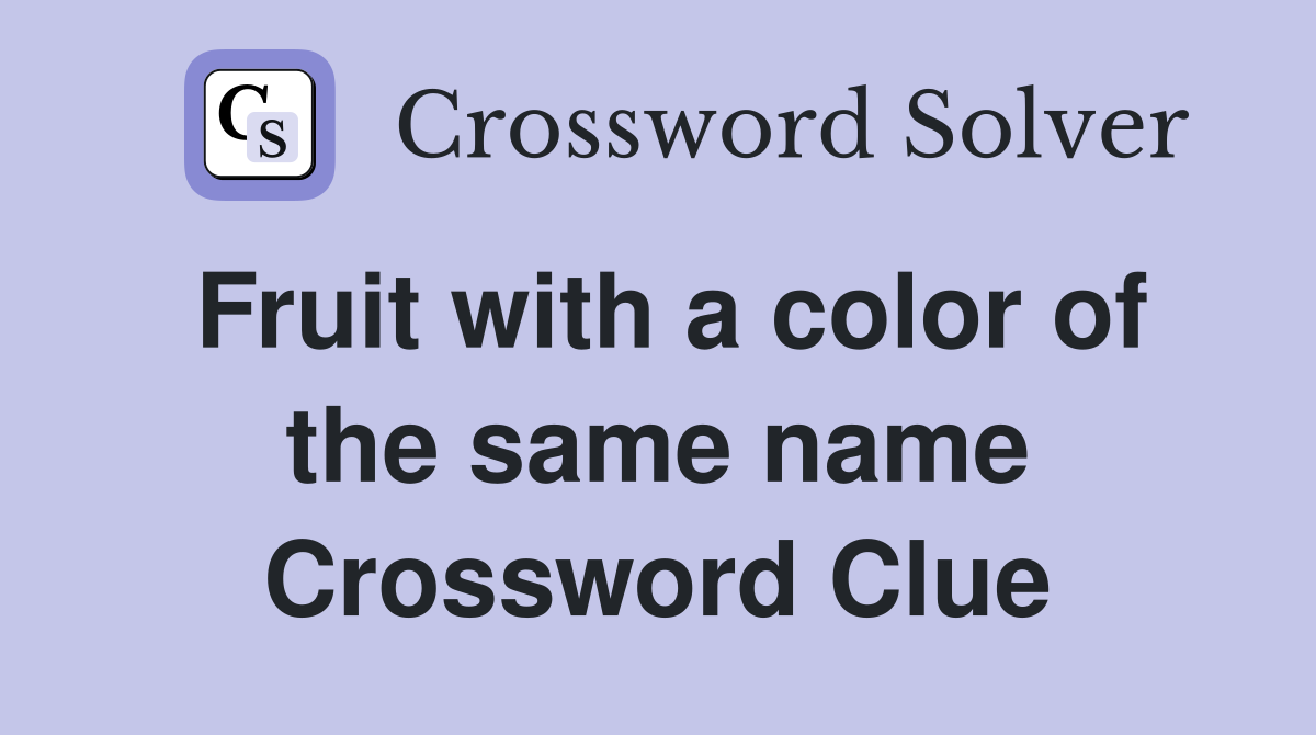 Fruit with a color of the same name Crossword Clue
