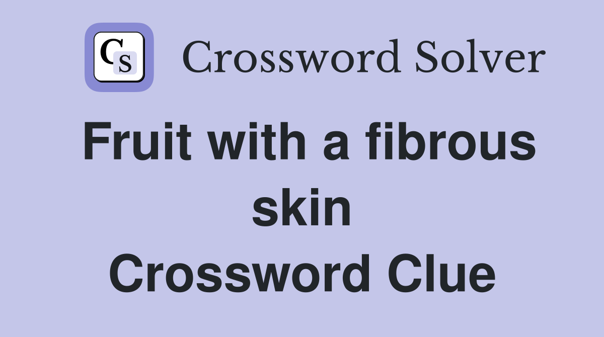 Fruit with a fibrous skin Crossword Clue