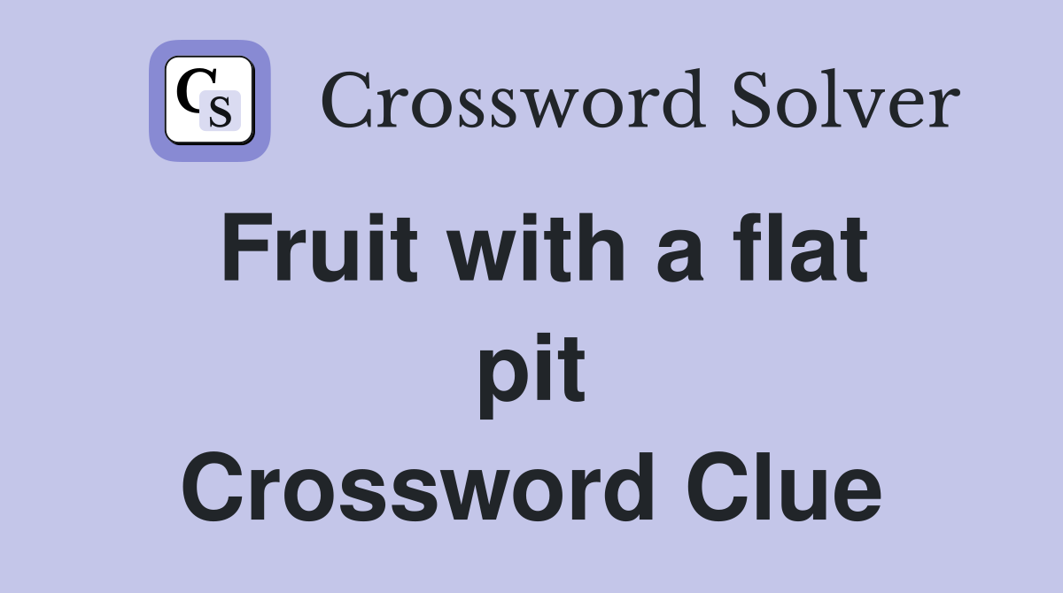Fruit with a flat pit Crossword Clue