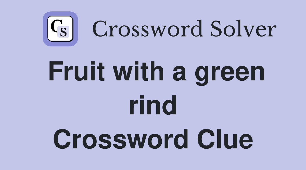 Fruit with a green rind Crossword Clue