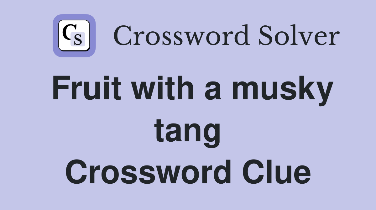 Fruit with a musky tang Crossword Clue