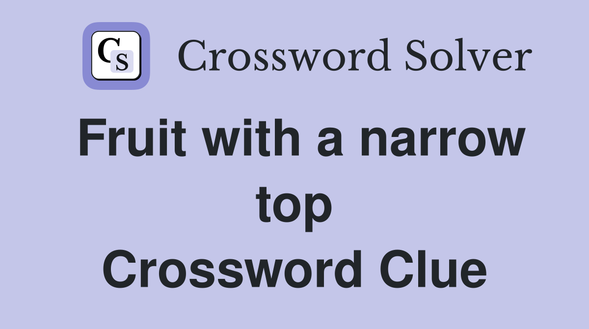 Fruit with a narrow top Crossword Clue