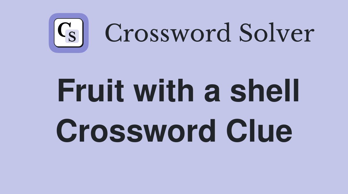Fruit with a shell Crossword Clue