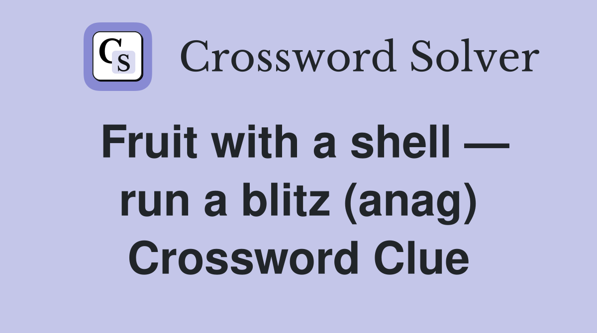 Fruit with a shell — run a blitz (anag) Crossword Clue