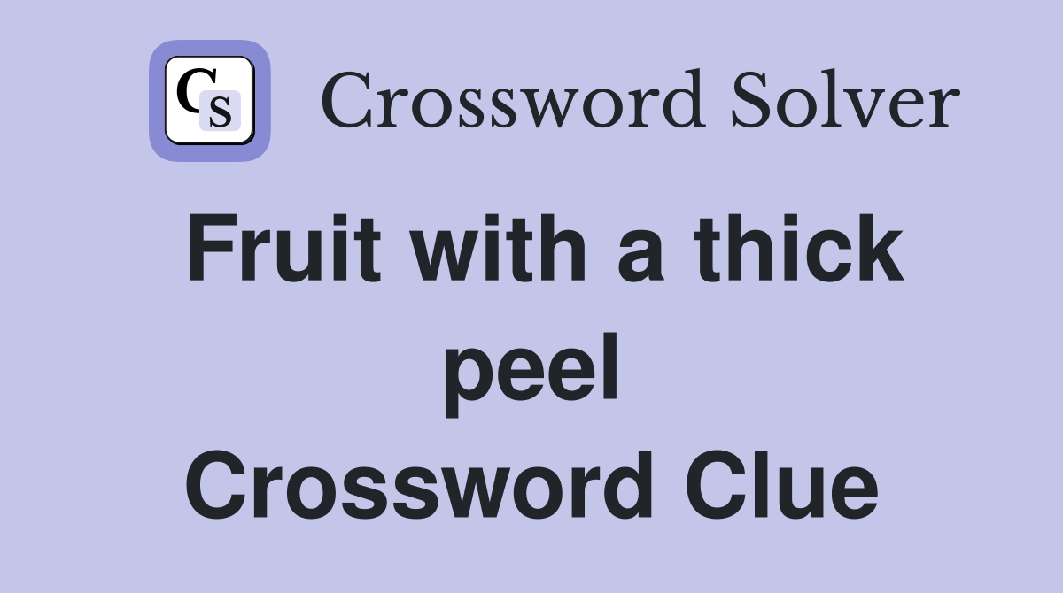 Fruit with a thick peel Crossword Clue