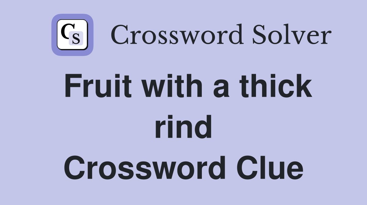 Fruit with a thick rind Crossword Clue