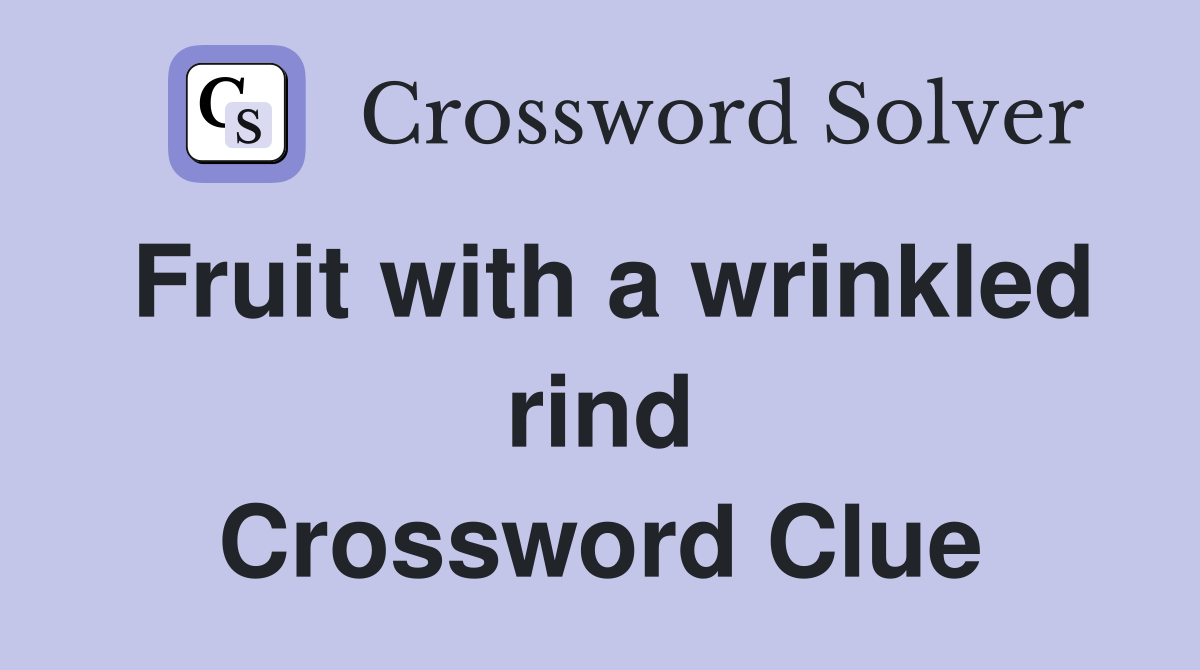 Fruit with a wrinkled rind Crossword Clue