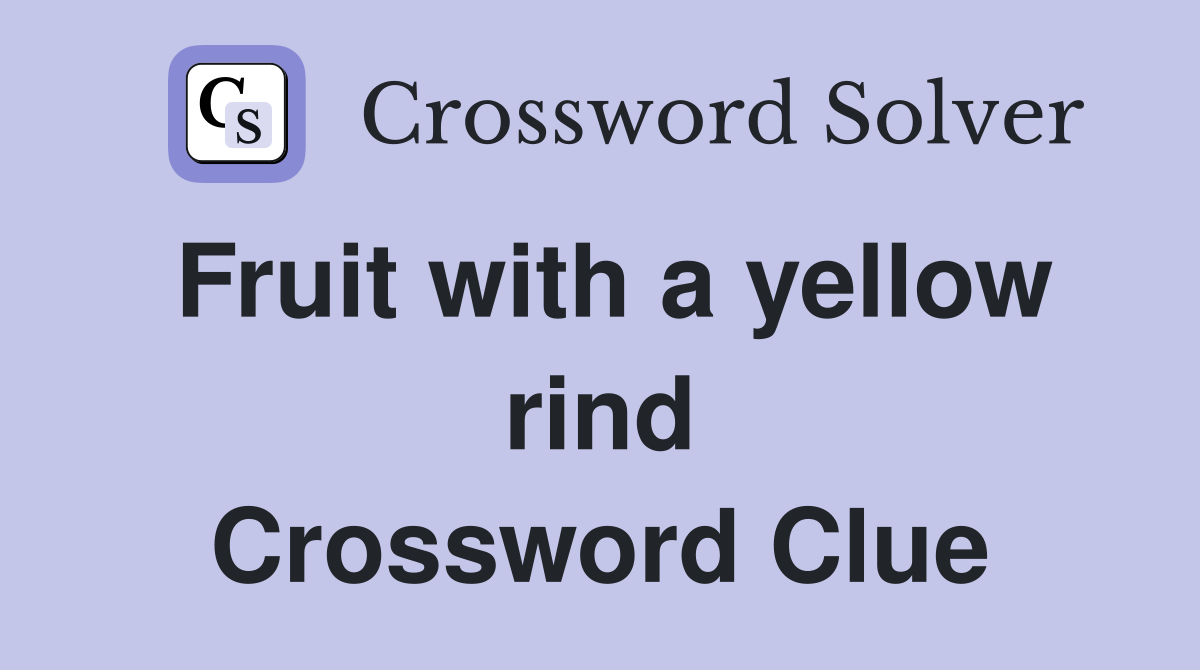 Fruit with a yellow rind Crossword Clue
