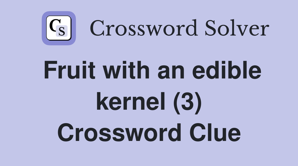 Fruit with an edible kernel (3) Crossword Clue