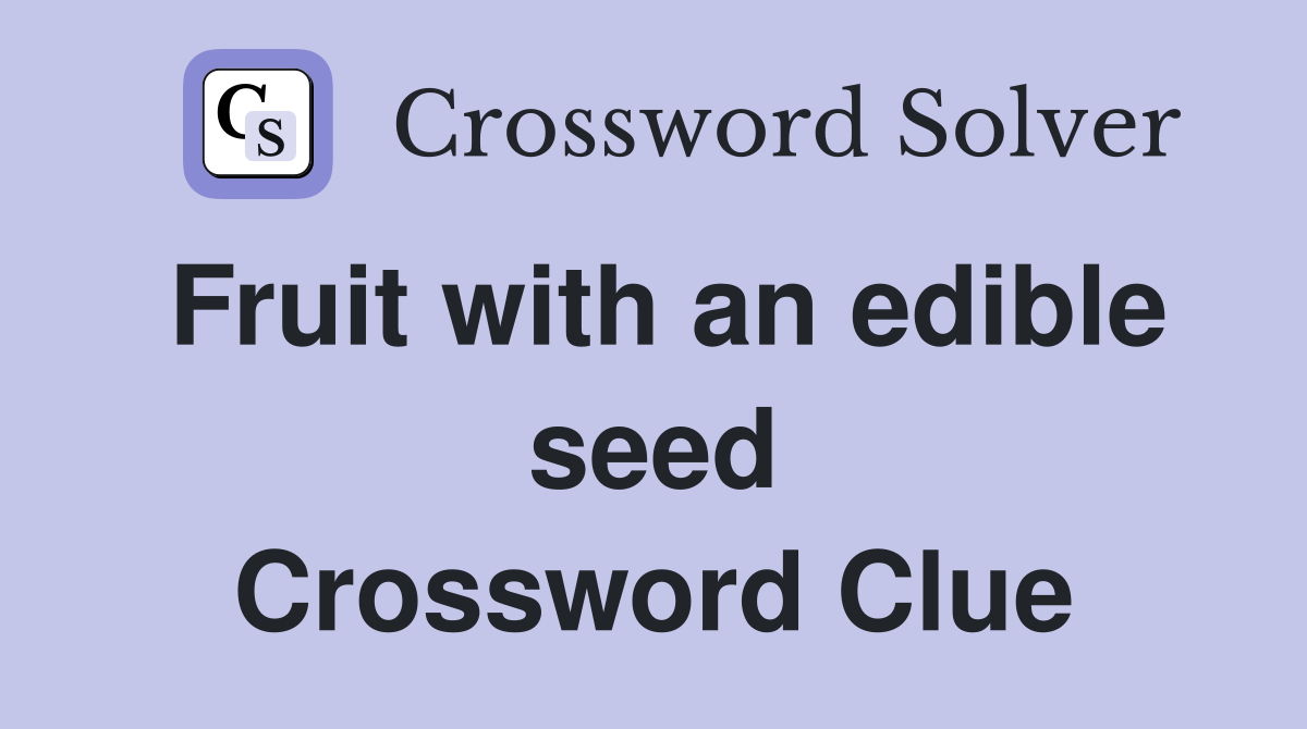 Fruit with an edible seed Crossword Clue