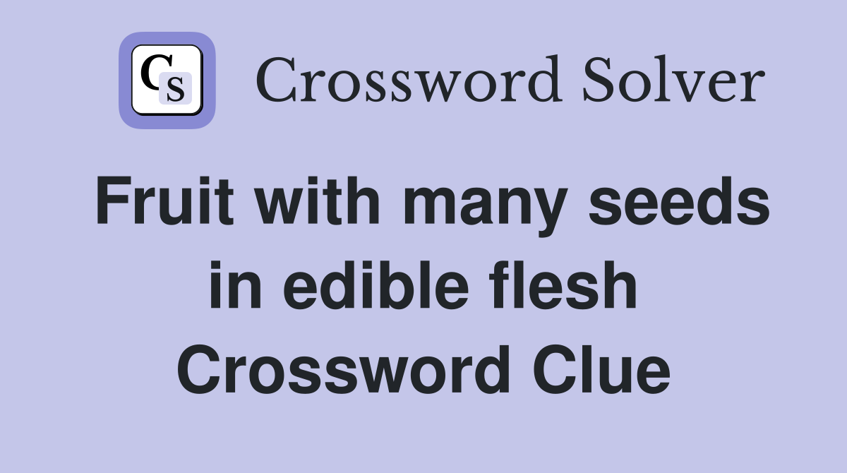 Fruit with many seeds in edible flesh Crossword Clue