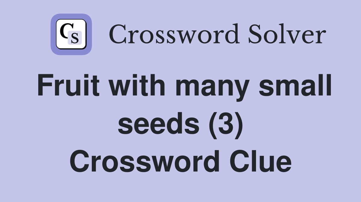 Fruit with many small seeds (3) Crossword Clue