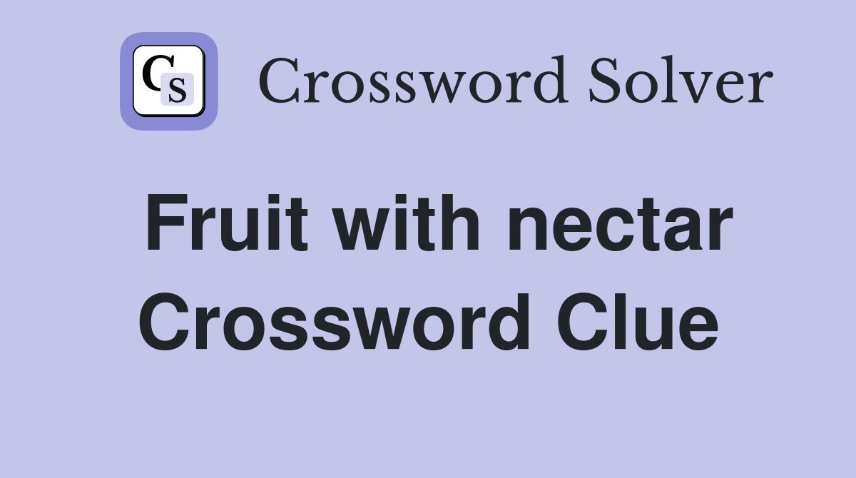 Fruit with nectar Crossword Clue