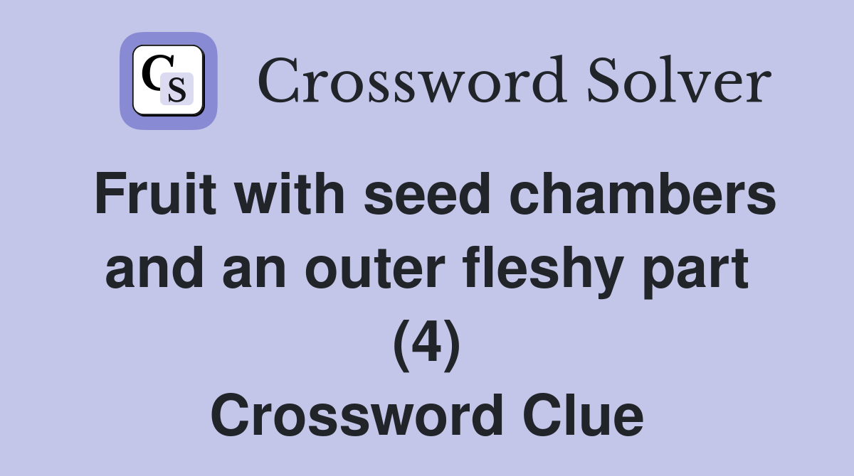 Fruit with seed chambers and an outer fleshy part (4) Crossword Clue
