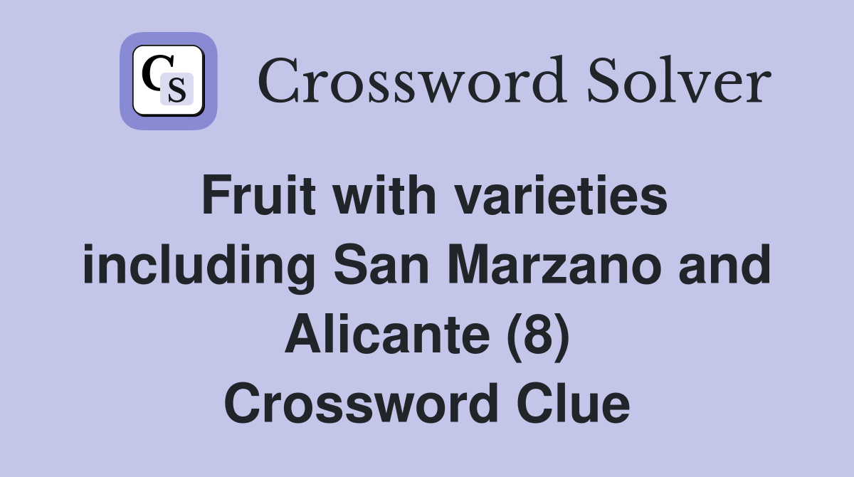 Fruit with varieties including San Marzano and Alicante (8) Crossword Clue