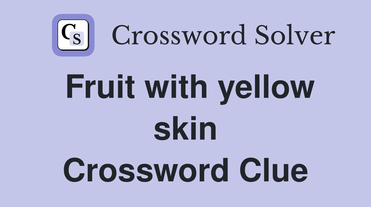 Fruit with yellow skin Crossword Clue