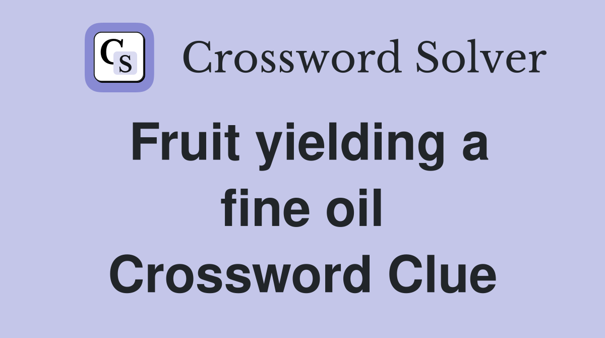 Fruit yielding a fine oil Crossword Clue