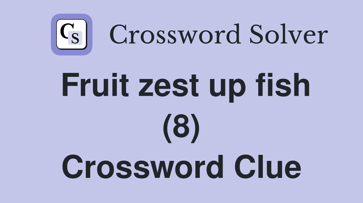 Fruit zest up fish (8) Crossword Clue