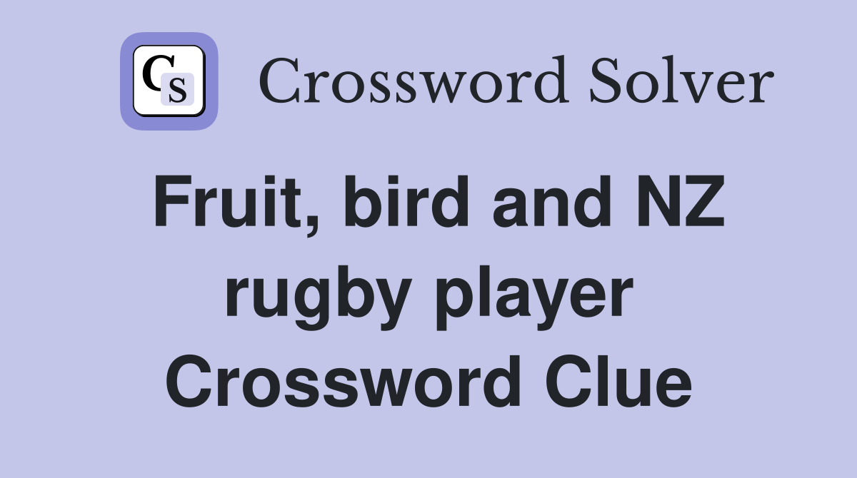 Fruit, bird and NZ rugby player Crossword Clue