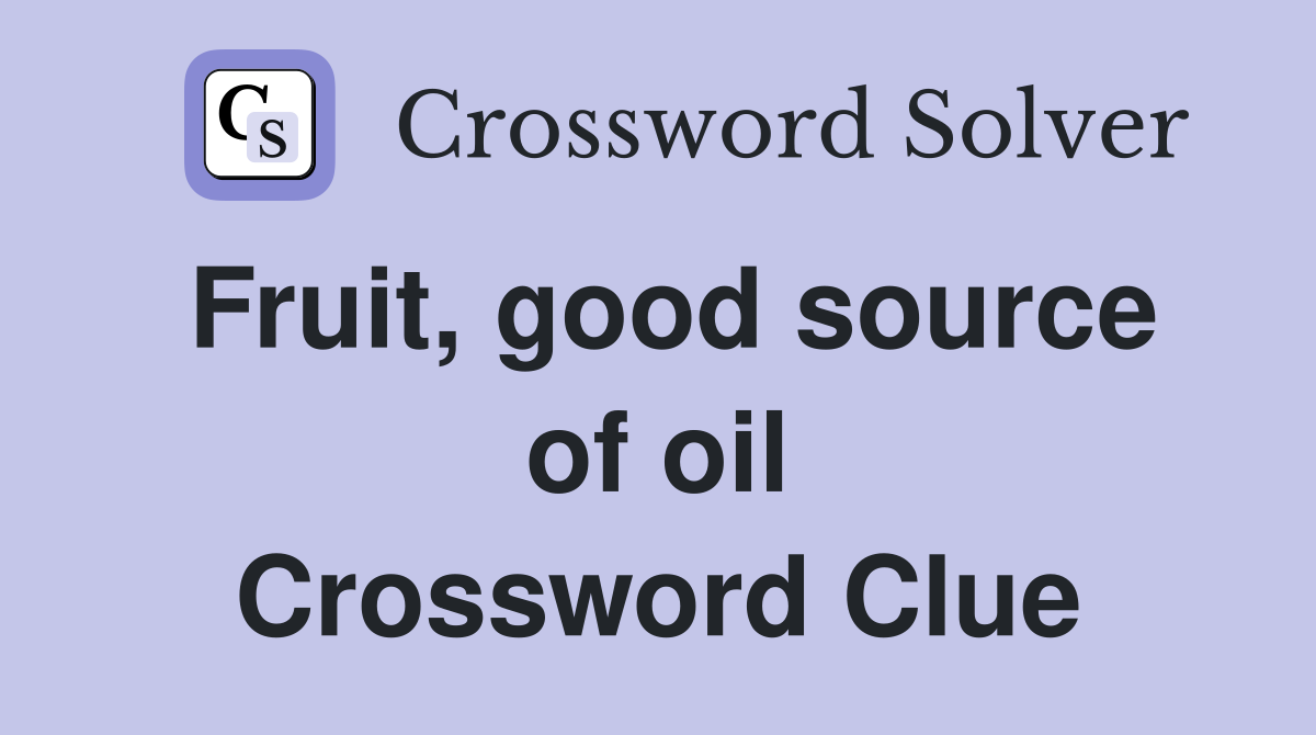 Fruit, good source of oil Crossword Clue
