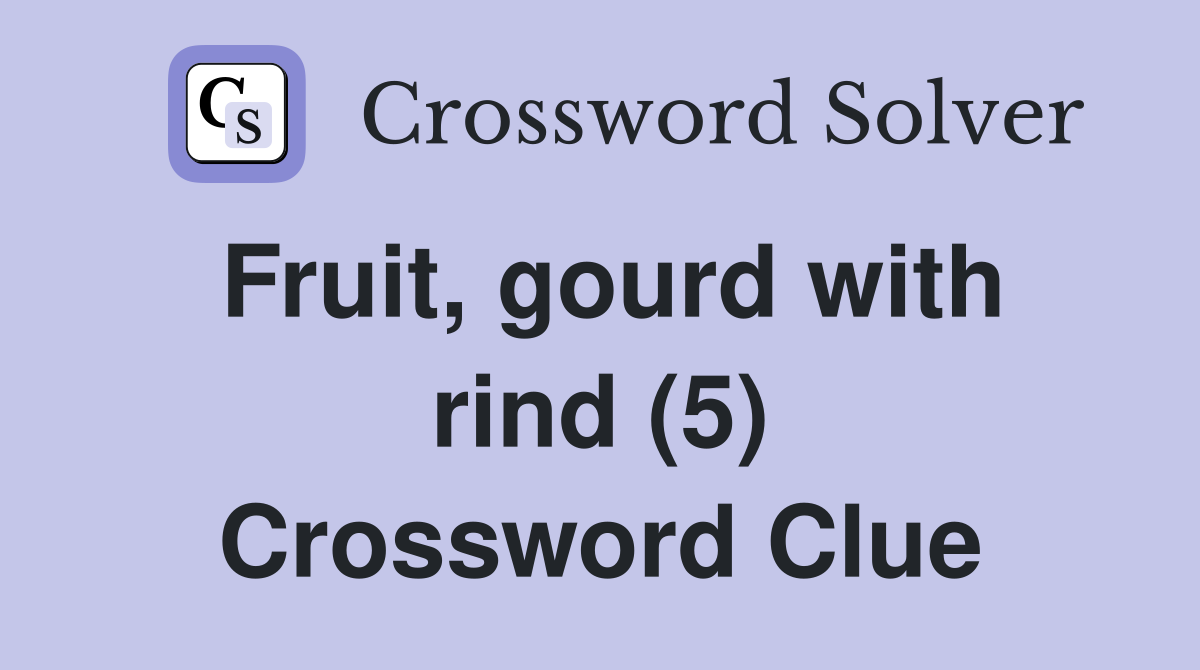 Fruit, gourd with rind (5) Crossword Clue