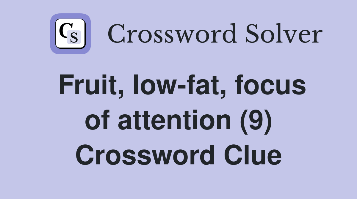 Fruit, low-fat, focus of attention (9) Crossword Clue