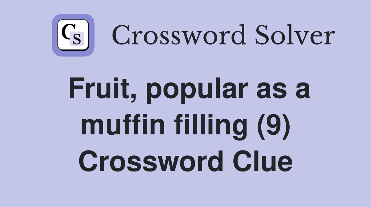 Fruit, popular as a muffin filling (9) Crossword Clue