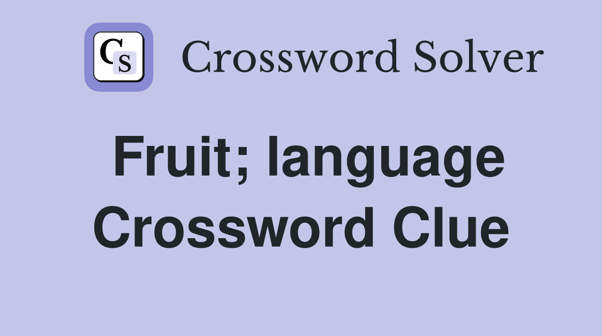 Fruit; language Crossword Clue