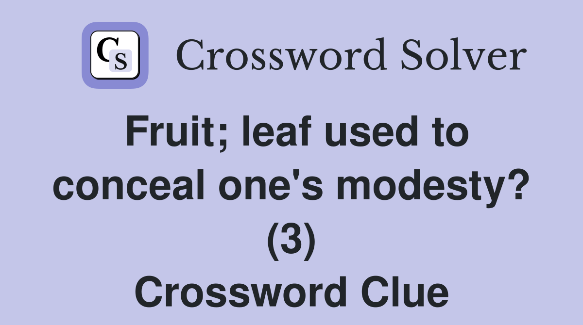 Fruit; leaf used to conceal one's modesty? (3) Crossword Clue