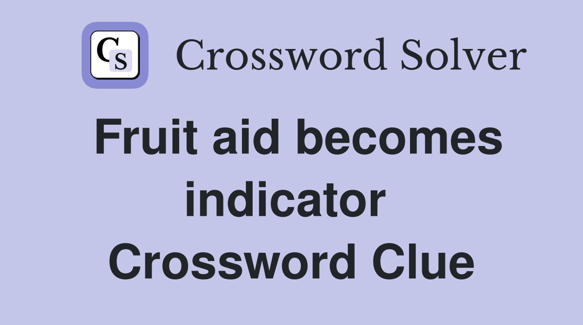 Fruit aid becomes indicator  Crossword Clue