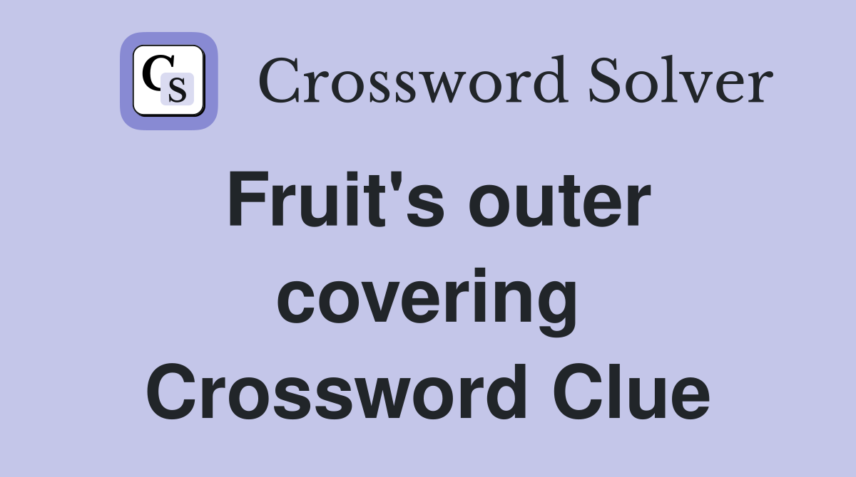 Fruit's outer covering Crossword Clue