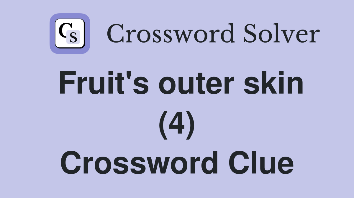 Fruit's outer skin (4) Crossword Clue