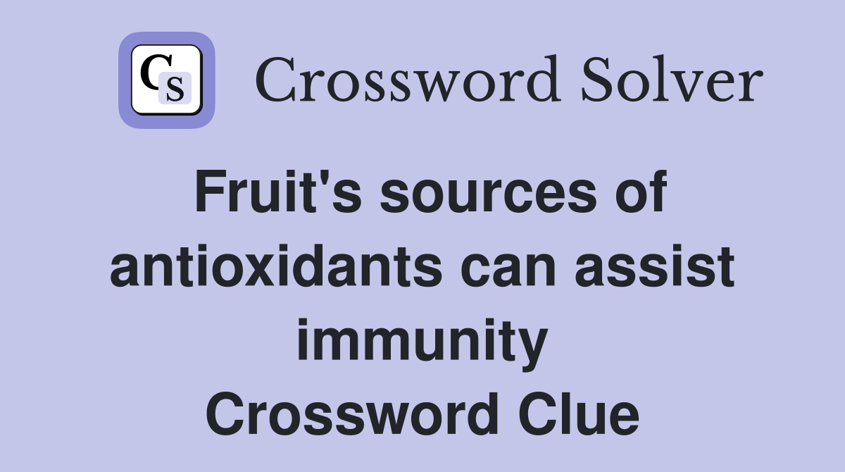Fruit's sources of antioxidants can assist immunity Crossword Clue