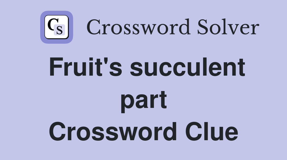 Fruit's succulent part Crossword Clue