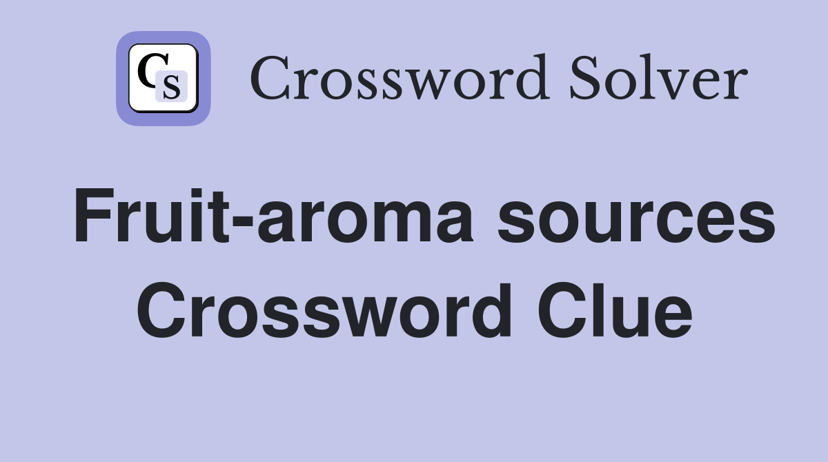 Fruit-aroma sources Crossword Clue