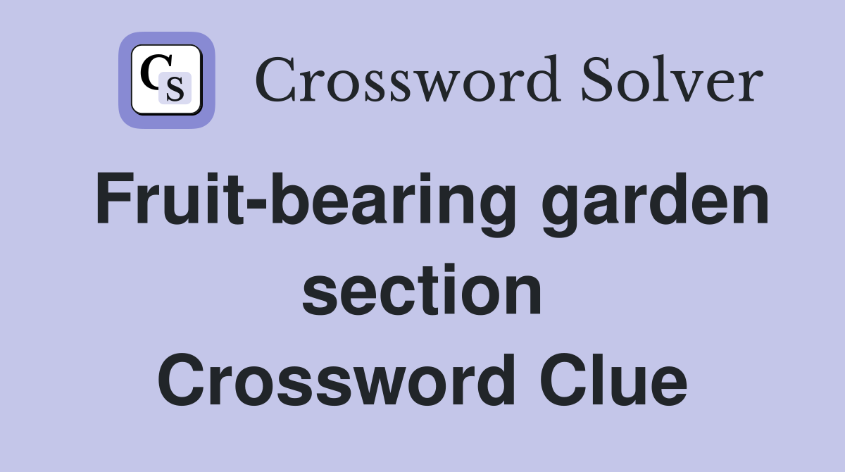 Fruit-bearing garden section Crossword Clue