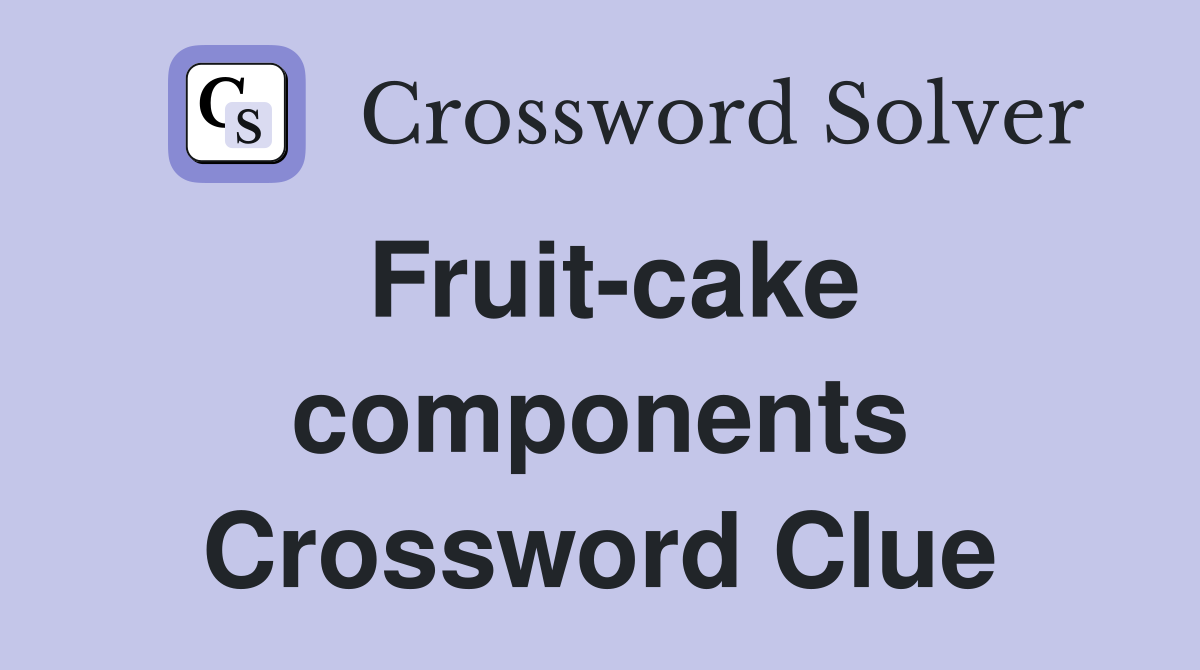 Fruit-cake components Crossword Clue