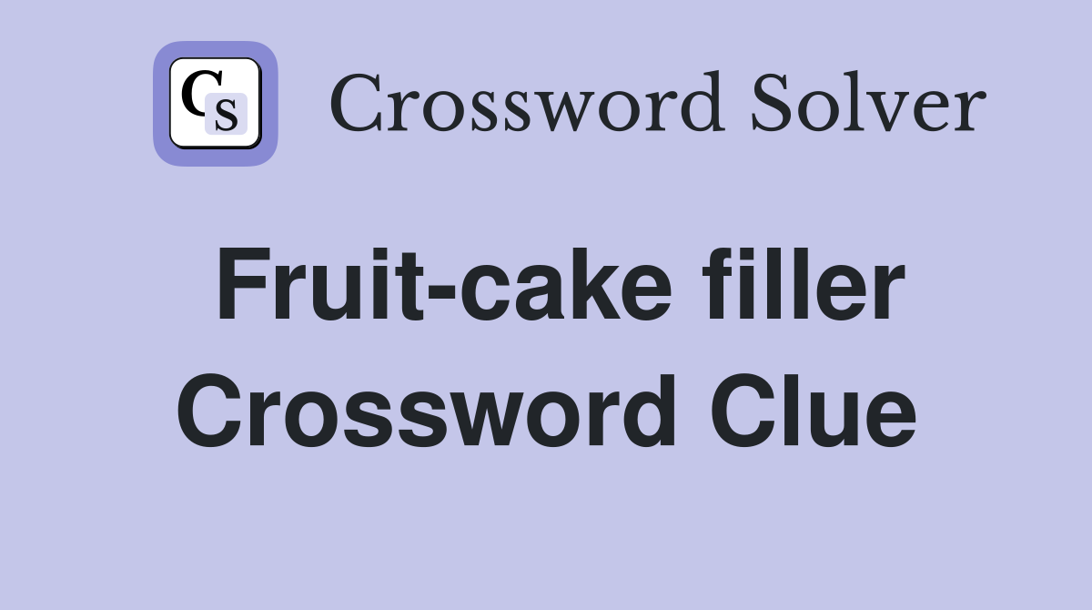 Fruit-cake filler Crossword Clue