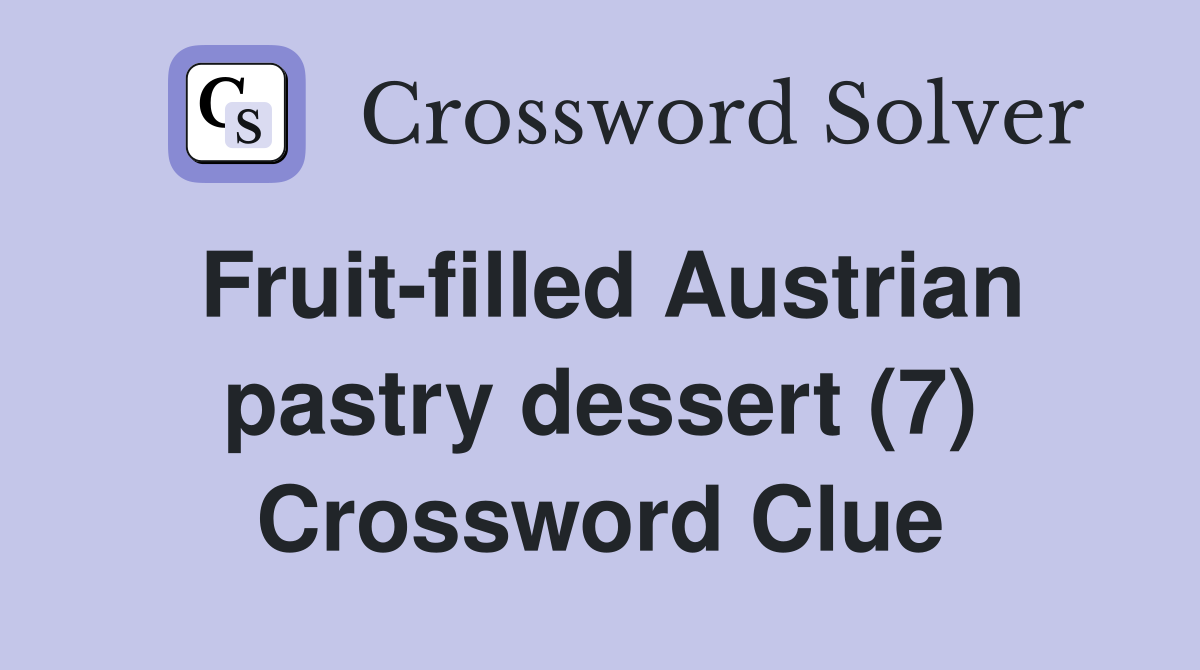 Fruit-filled Austrian pastry dessert (7) Crossword Clue