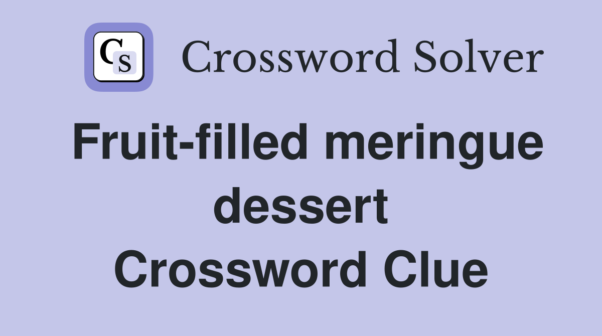 Fruit-filled meringue dessert Crossword Clue