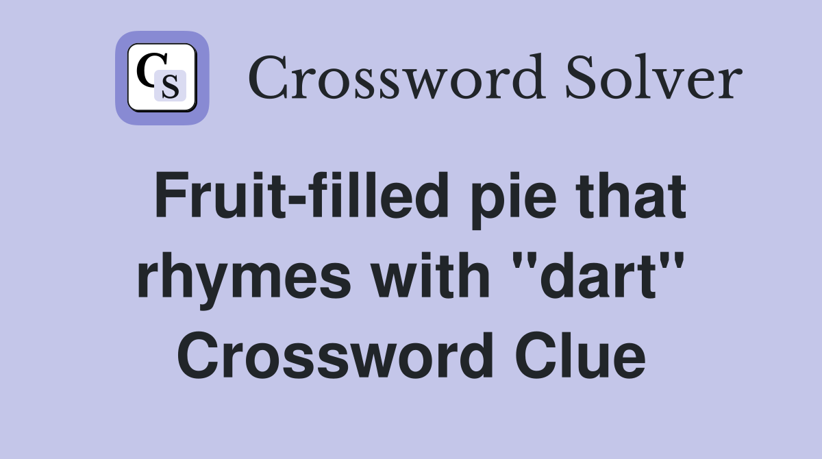 Fruit-filled pie that rhymes with "dart" Crossword Clue