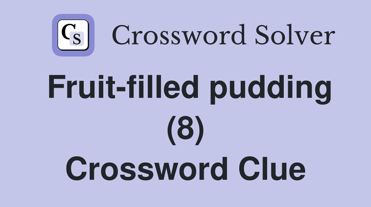 Fruit-filled pudding (8) Crossword Clue