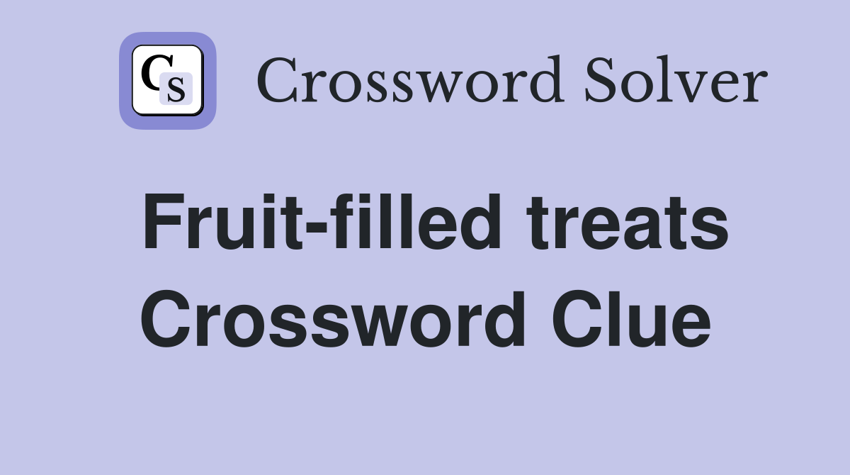 Fruit-filled treats Crossword Clue