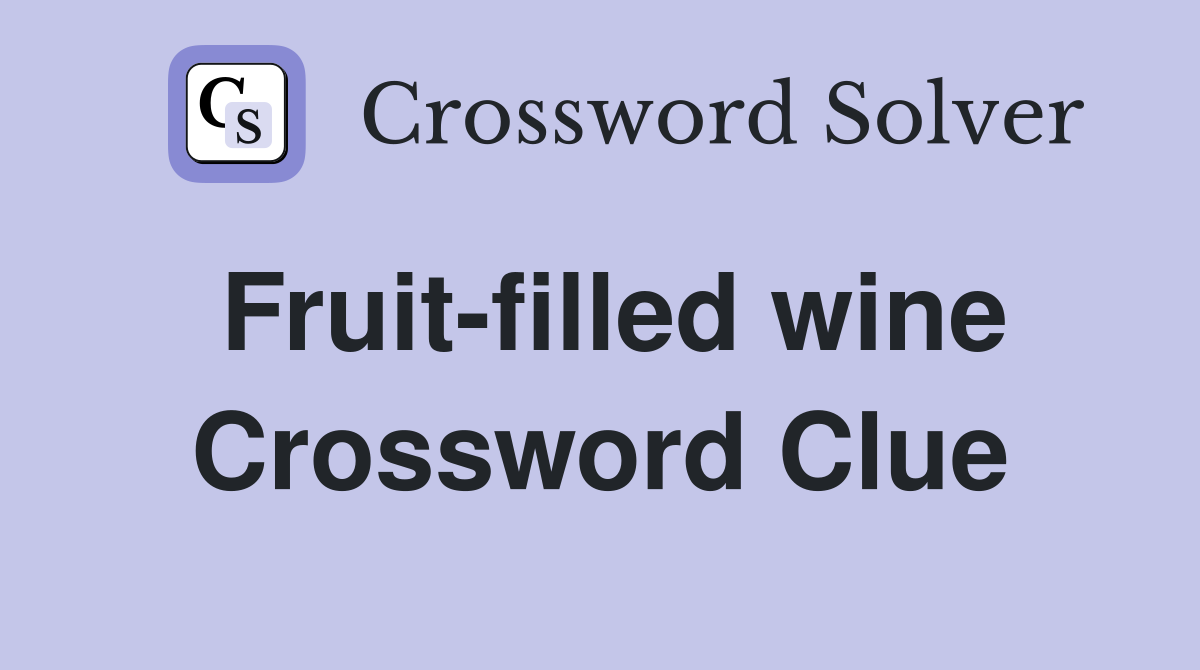 Fruit-filled wine Crossword Clue