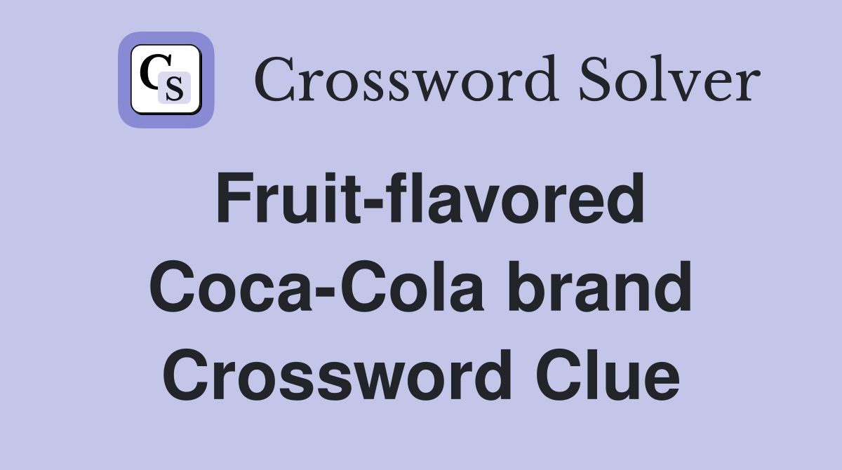 Fruit-flavored Coca-Cola brand Crossword Clue