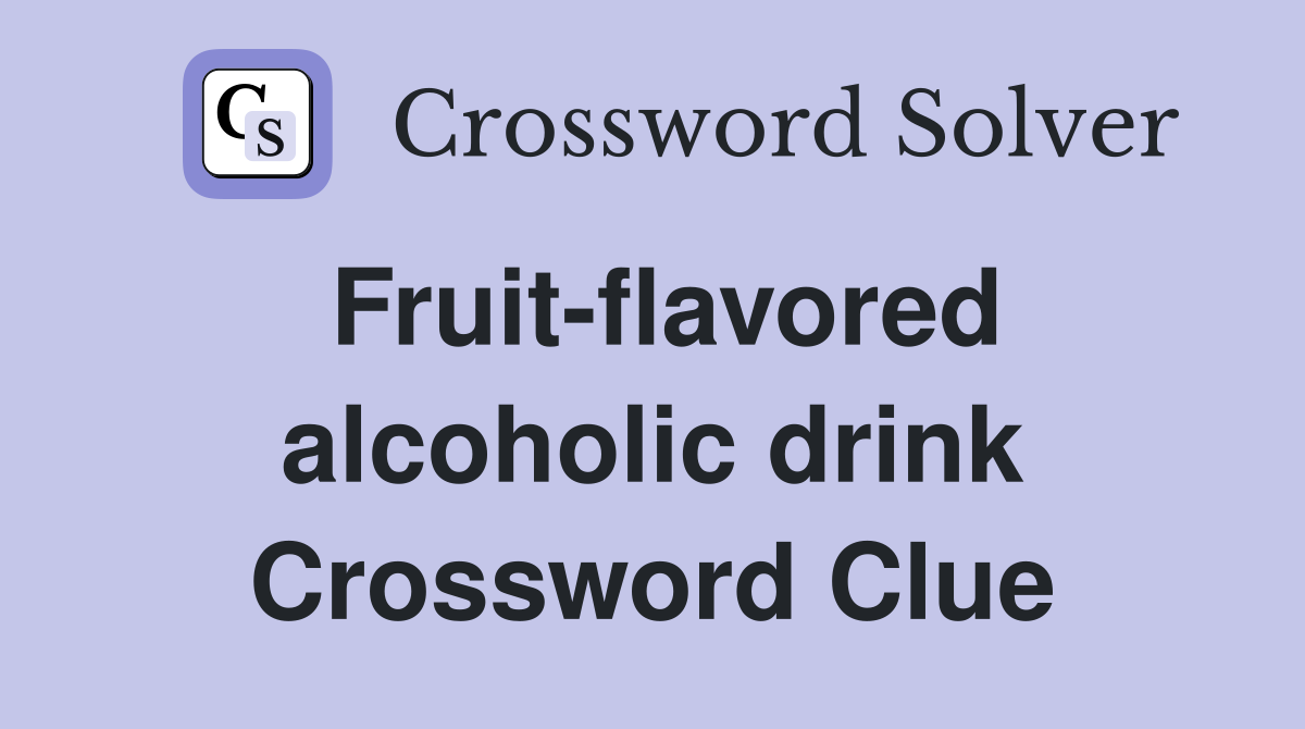 Fruit-flavored alcoholic drink Crossword Clue