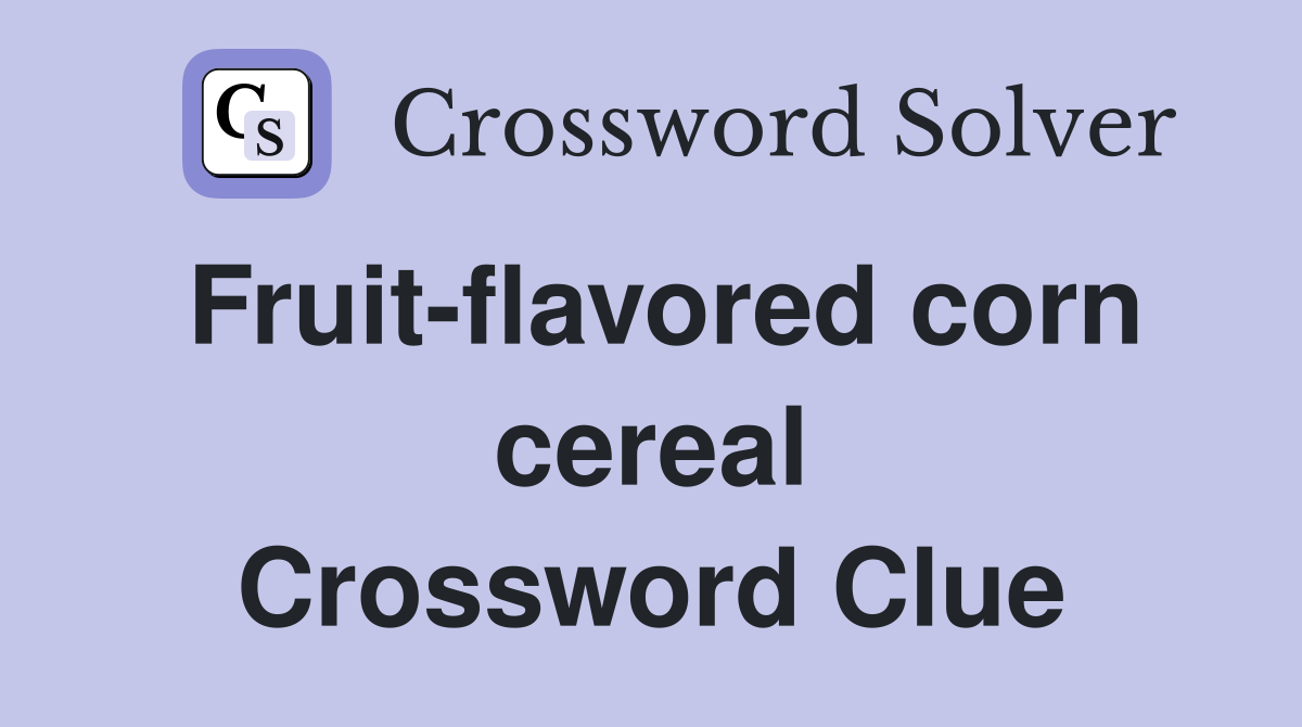 Fruit-flavored corn cereal Crossword Clue