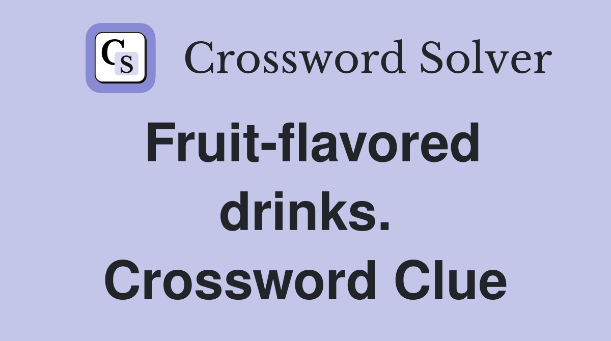 Fruit-flavored drinks. Crossword Clue