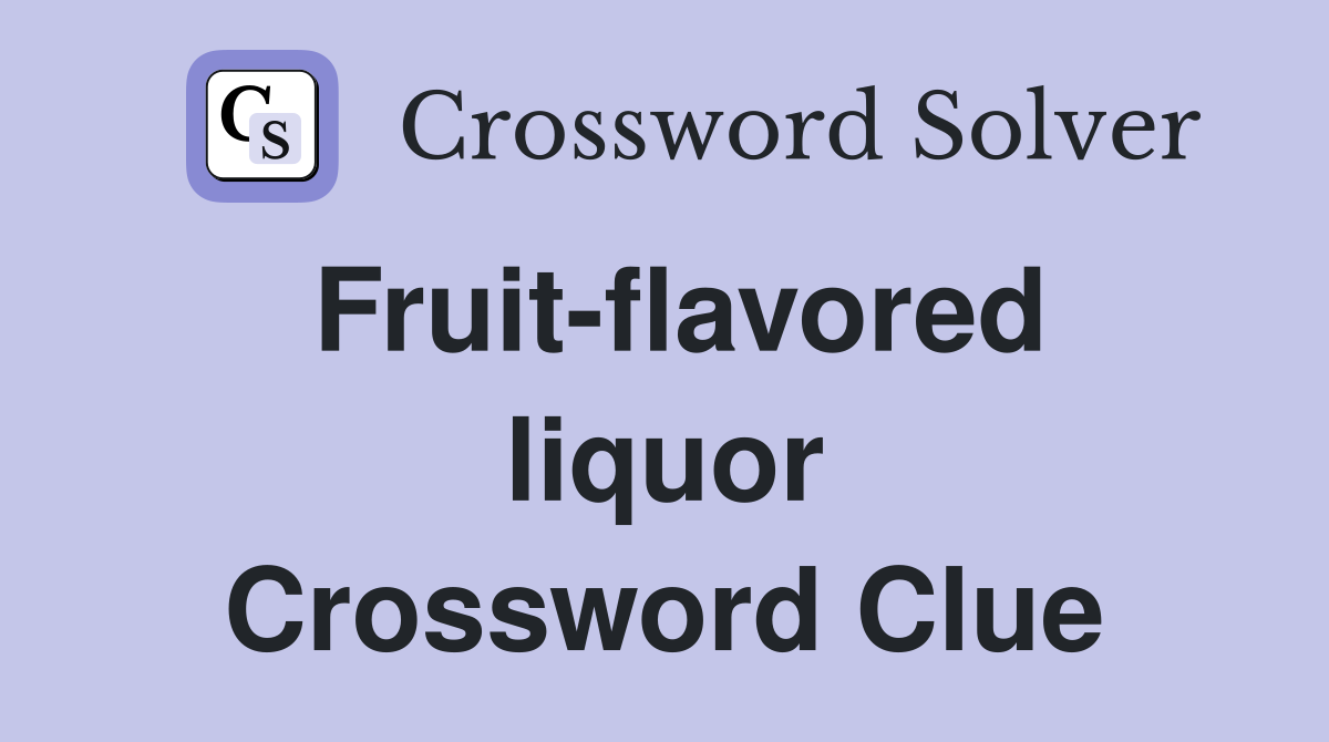 Fruit-flavored liquor Crossword Clue